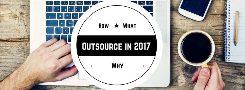 How, What and Why to Outsource in 2017