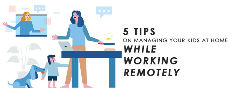 5 Tips on Managing Your Kids At Home While Working Remotely