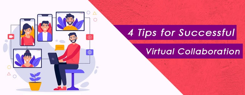 4 Tips for Successful Virtual Collaboration.