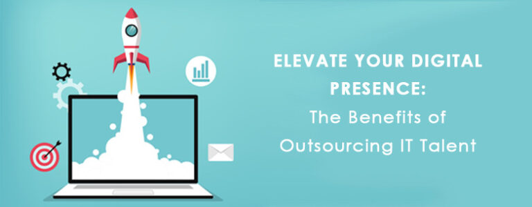 Elevate Your Digital Presence: The Benefits of Outsourcing IT Talent