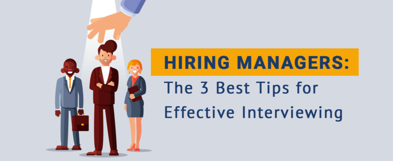 Hiring Managers: The 3 Best Tips for Effective Interviewing