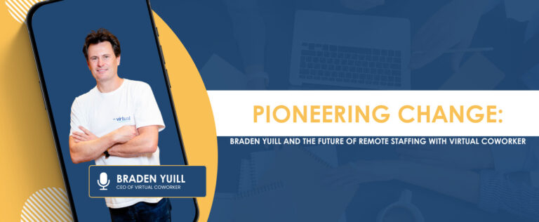 Pioneering Change: Braden Yuill and the Future of Remote Staffing with Virtual Coworker