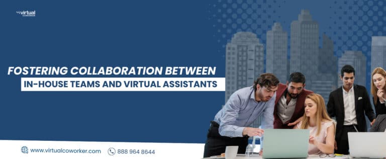 Fostering Collaboration Between In-House Teams and Virtual Assistants
